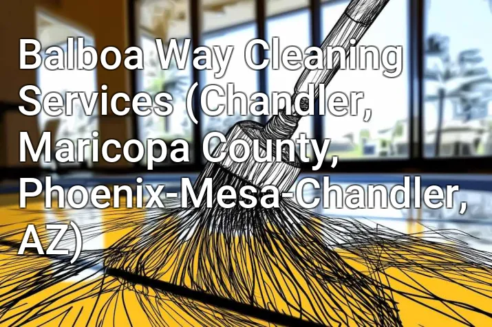 Balboa Way Cleaning Services (Chandler, Maricopa County, Phoenix-Mesa-Chandler, AZ)