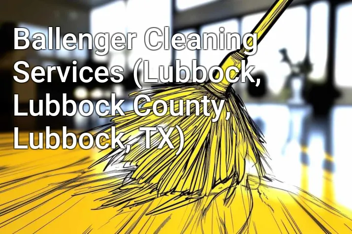 Ballenger Cleaning Services (Lubbock, Lubbock County, Lubbock, TX)