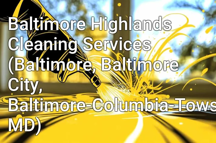 Baltimore Highlands Cleaning Services (Baltimore, Baltimore City, Baltimore-Columbia-Towson, MD)