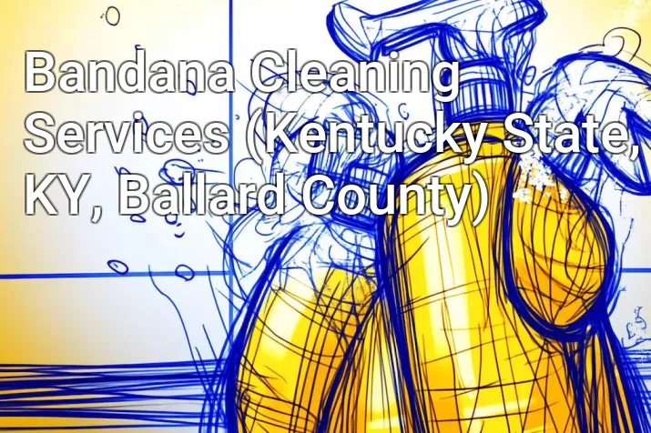 Bandana Cleaning Services (Kentucky State, KY, Ballard County)