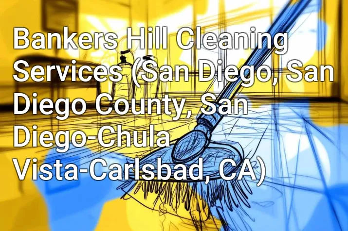 Bankers Hill Cleaning Services (San Diego, San Diego County, San Diego-Chula Vista-Carlsbad, CA)
