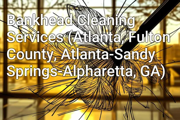 Bankhead Cleaning Services (Atlanta, Fulton County, Atlanta-Sandy Springs-Alpharetta, GA)