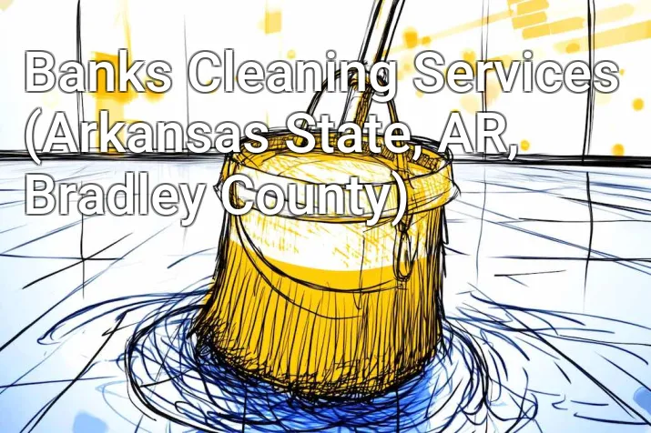 Banks Cleaning Services (Arkansas State, AR, Bradley County)