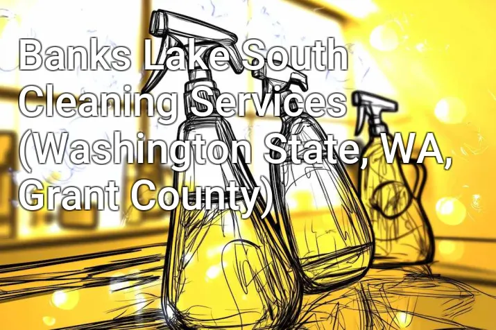 Banks Lake South Cleaning Services (Washington State, WA, Grant County)