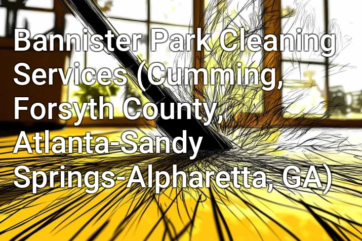 Bannister Park Cleaning Services (Cumming, Forsyth County, Atlanta-Sandy Springs-Alpharetta, GA)