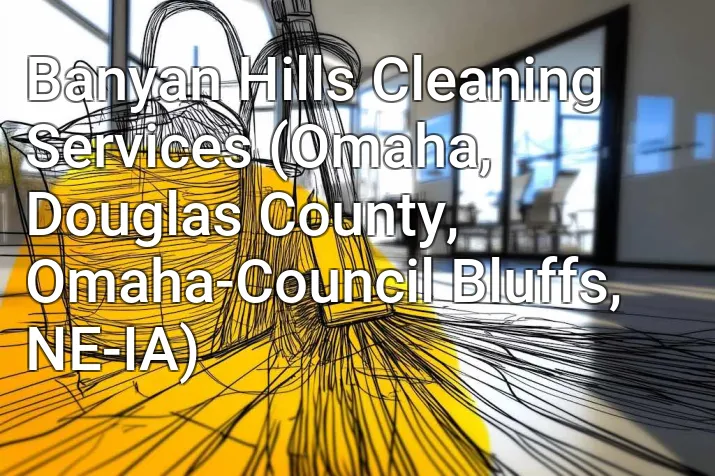 Banyan Hills Cleaning Services (Omaha, Douglas County, Omaha-Council Bluffs, NE-IA)