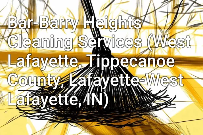 Bar-Barry Heights Cleaning Services (West Lafayette, Tippecanoe County, Lafayette-West Lafayette, IN)