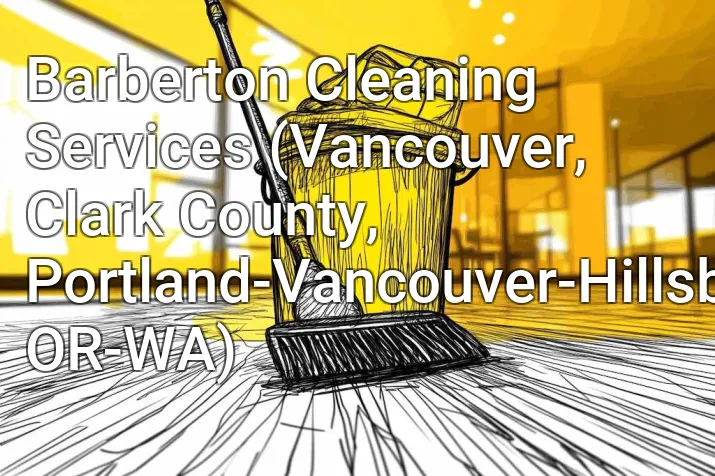 Barberton Cleaning Services (Vancouver, Clark County, Portland-Vancouver-Hillsboro, OR-WA)