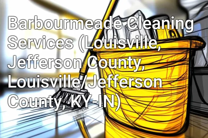 Barbourmeade Cleaning Services (Louisville, Jefferson County, Louisville/Jefferson County, KY-IN)