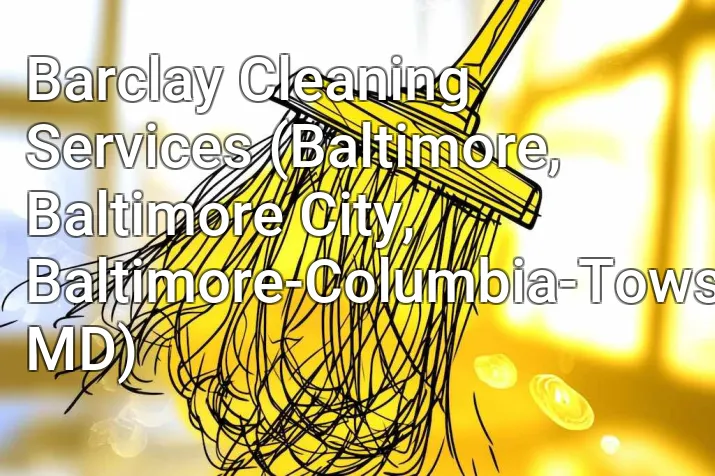 Barclay Cleaning Services (Baltimore, Baltimore City, Baltimore-Columbia-Towson, MD)