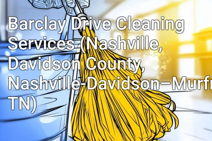 Barclay Drive Cleaning Services (Nashville, Davidson County, Nashville-Davidson–Murfreesboro–Franklin, TN)