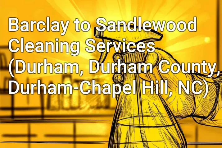 Barclay to Sandlewood Cleaning Services (Durham, Durham County, Durham-Chapel Hill, NC)