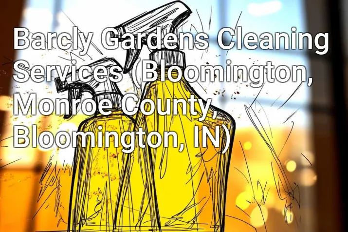 Barcly Gardens Cleaning Services (Bloomington, Monroe County, Bloomington, IN)