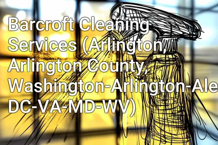Barcroft Cleaning Services (Arlington, Arlington County, Washington-Arlington-Alexandria, DC-VA-MD-WV)