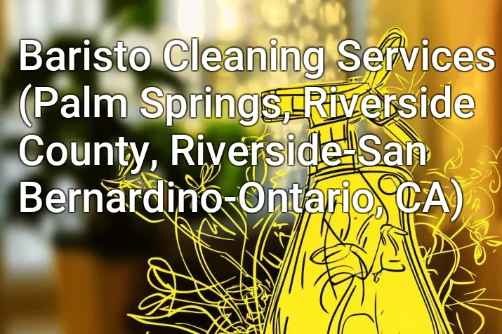 Baristo Cleaning Services (Palm Springs, Riverside County, Riverside-San Bernardino-Ontario, CA)