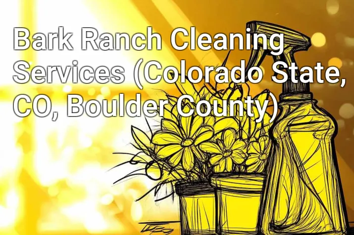 Bark Ranch Cleaning Services (Colorado State, CO, Boulder County)