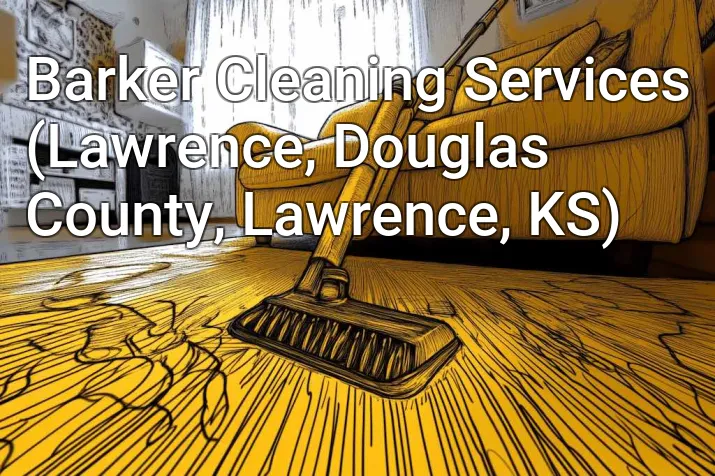 Barker Cleaning Services (Lawrence, Douglas County, Lawrence, KS)
