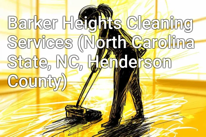 Barker Heights Cleaning Services (North Carolina State, NC, Henderson County)