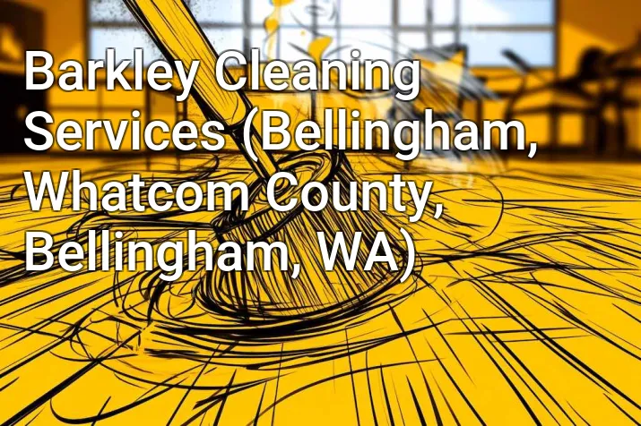 Barkley Cleaning Services (Bellingham, Whatcom County, Bellingham, WA)