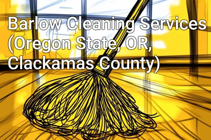 Barlow Cleaning Services (Oregon State, OR, Clackamas County)