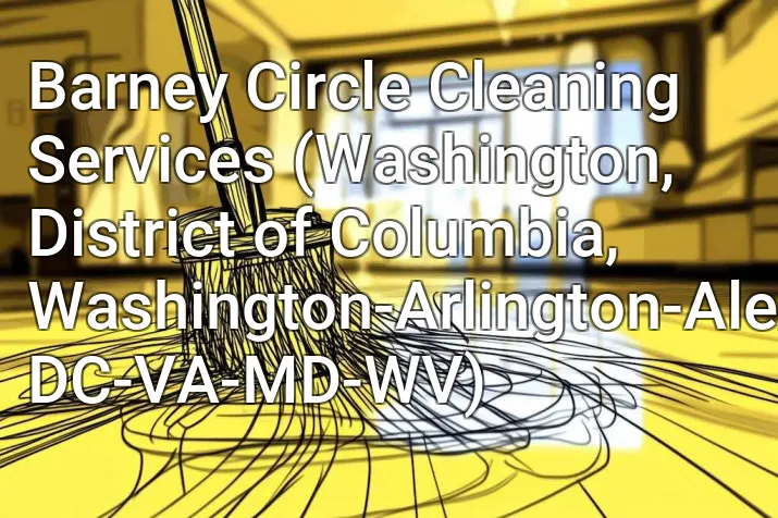 Barney Circle Cleaning Services (Washington, District of Columbia, Washington-Arlington-Alexandria, DC-VA-MD-WV)