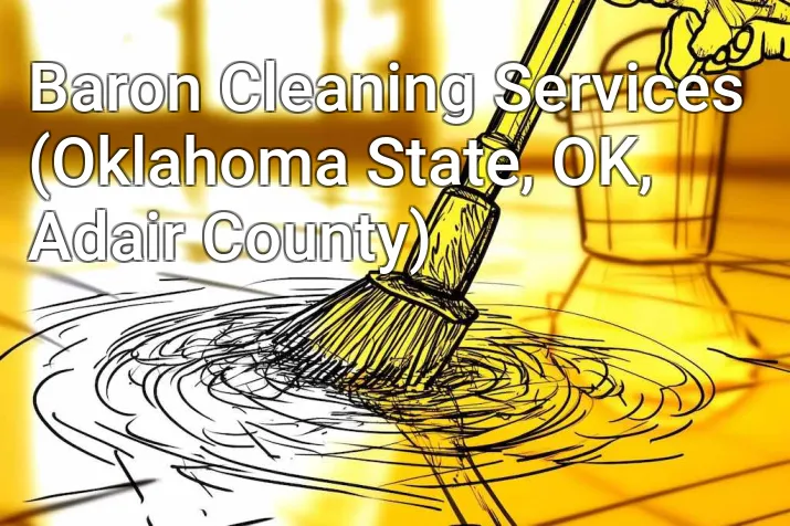 Baron Cleaning Services (Oklahoma State, OK, Adair County)