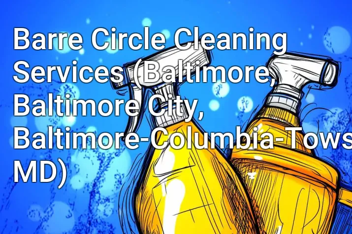 Barre Circle Cleaning Services (Baltimore, Baltimore City, Baltimore-Columbia-Towson, MD)