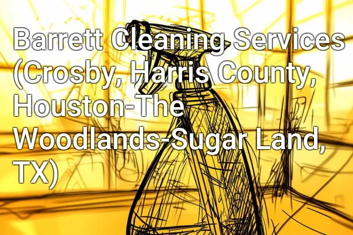 Barrett Cleaning Services (Crosby, Harris County, Houston-The Woodlands-Sugar Land, TX)