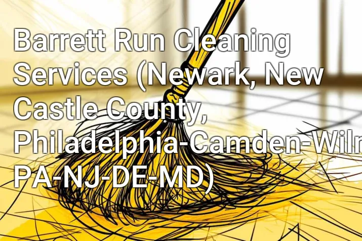 Barrett Run Cleaning Services (Newark, New Castle County, Philadelphia-Camden-Wilmington, PA-NJ-DE-MD)