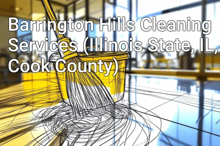 Barrington Hills Cleaning Services (Illinois State, IL, Cook County)
