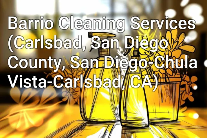 Barrio Cleaning Services (Carlsbad, San Diego County, San Diego-Chula Vista-Carlsbad, CA)