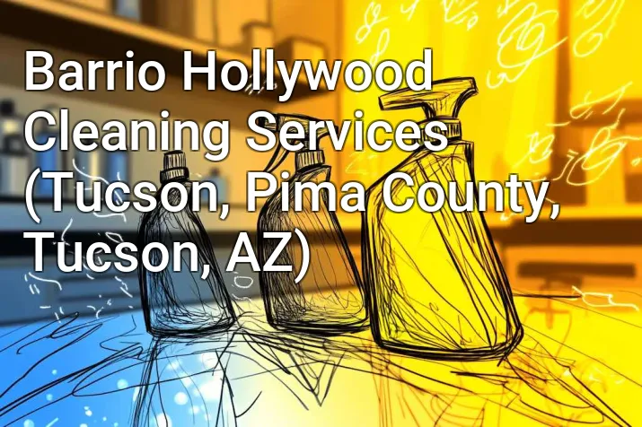 Barrio Hollywood Cleaning Services (Tucson, Pima County, Tucson, AZ)