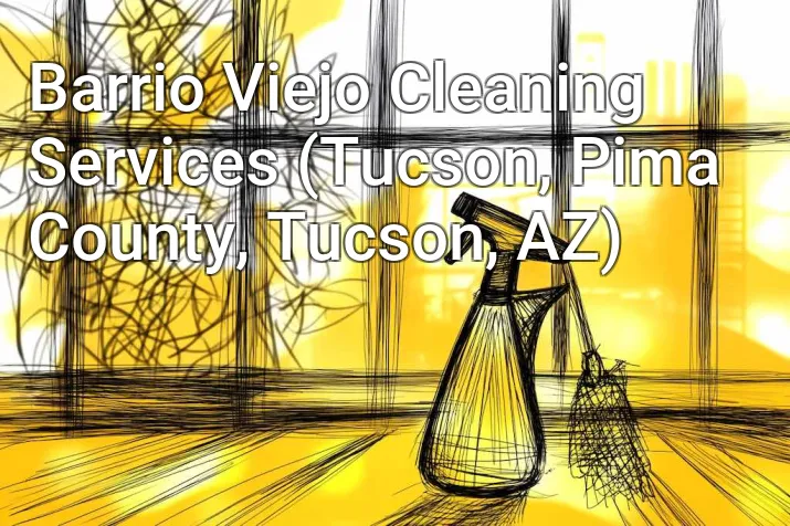 Barrio Viejo Cleaning Services (Tucson, Pima County, Tucson, AZ)