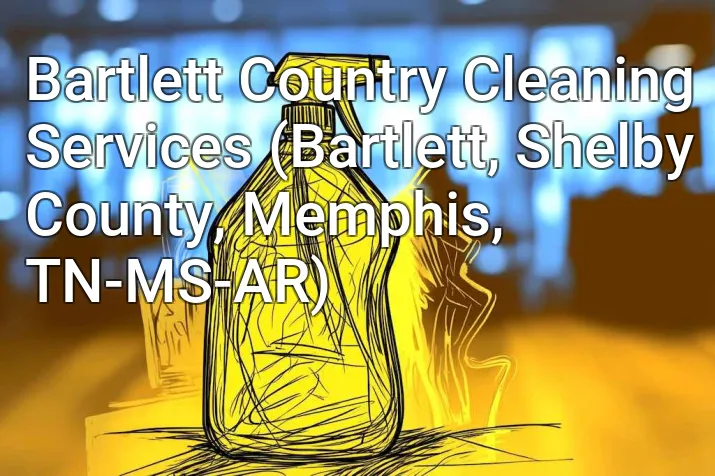 Bartlett Country Cleaning Services (Bartlett, Shelby County, Memphis, TN-MS-AR)