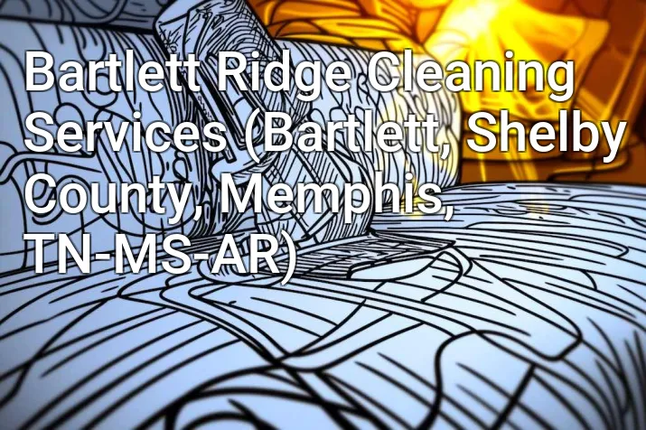 Bartlett Ridge Cleaning Services (Bartlett, Shelby County, Memphis, TN-MS-AR)