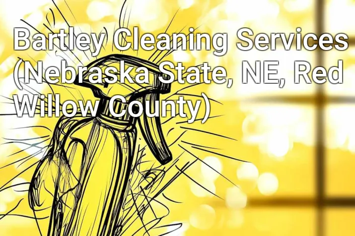Bartley Cleaning Services (Nebraska State, NE, Red Willow County)