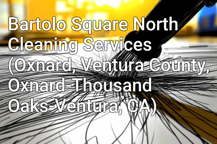 Bartolo Square North Cleaning Services (Oxnard, Ventura County, Oxnard-Thousand Oaks-Ventura, CA)