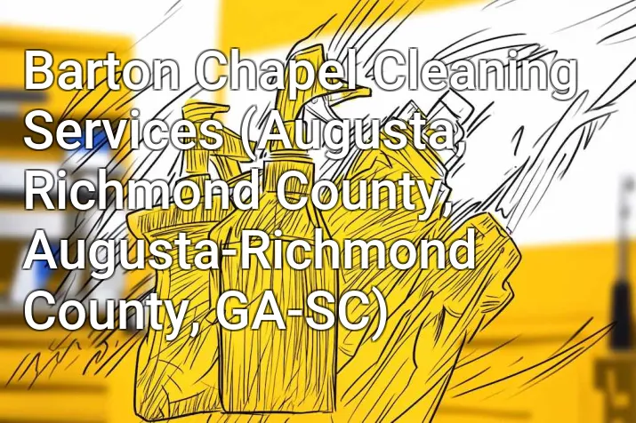Barton Chapel Cleaning Services (Augusta, Richmond County, Augusta-Richmond County, GA-SC)