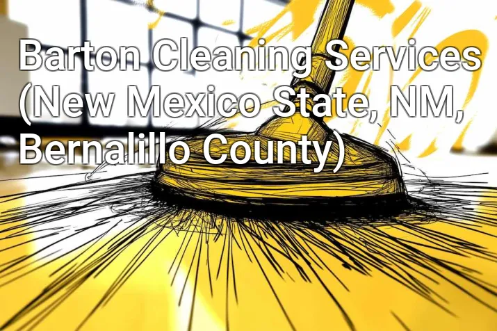 Barton Cleaning Services (New Mexico State, NM, Bernalillo County)