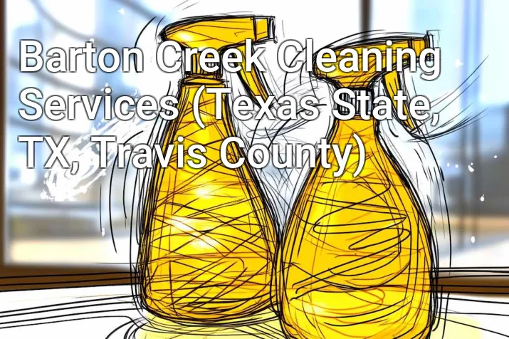 Barton Creek Cleaning Services (Texas State, TX, Travis County)