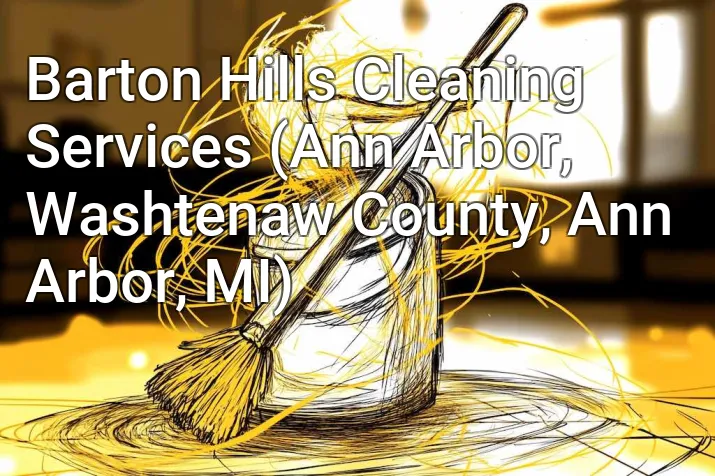 Barton Hills Cleaning Services (Ann Arbor, Washtenaw County, Ann Arbor, MI)