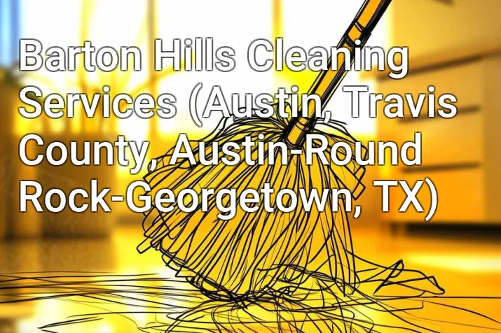 Barton Hills Cleaning Services (Austin, Travis County, Austin-Round Rock-Georgetown, TX)