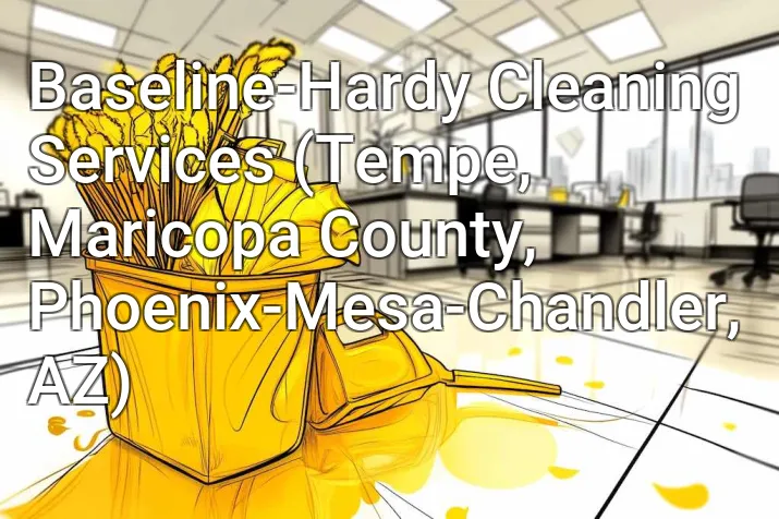 Baseline-Hardy Cleaning Services (Tempe, Maricopa County, Phoenix-Mesa-Chandler, AZ)
