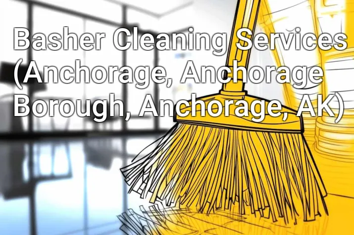 Basher Cleaning Services (Anchorage, Anchorage Borough, Anchorage, AK)