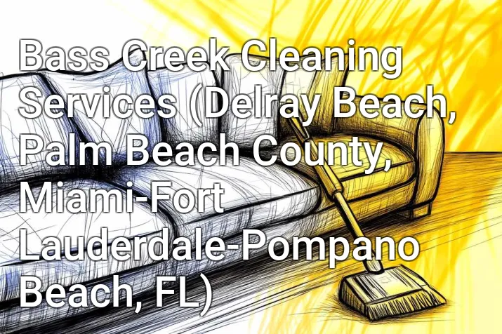 Bass Creek Cleaning Services (Delray Beach, Palm Beach County, Miami-Fort Lauderdale-Pompano Beach, FL)