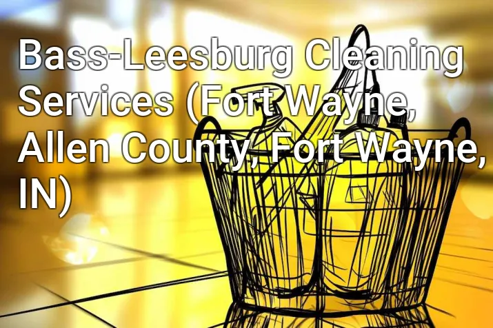 Bass-Leesburg Cleaning Services (Fort Wayne, Allen County, Fort Wayne, IN)