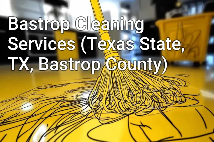 Bastrop Cleaning Services (Texas State, TX, Bastrop County)