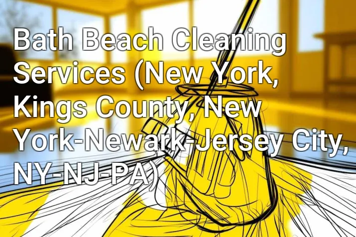 Bath Beach Cleaning Services (New York, Kings County, New York-Newark-Jersey City, NY-NJ-PA)