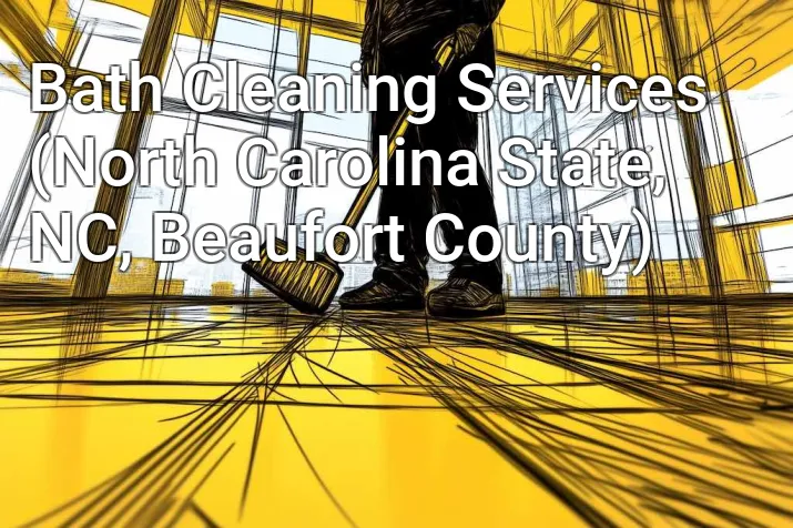 Bath Cleaning Services (North Carolina State, NC, Beaufort County)