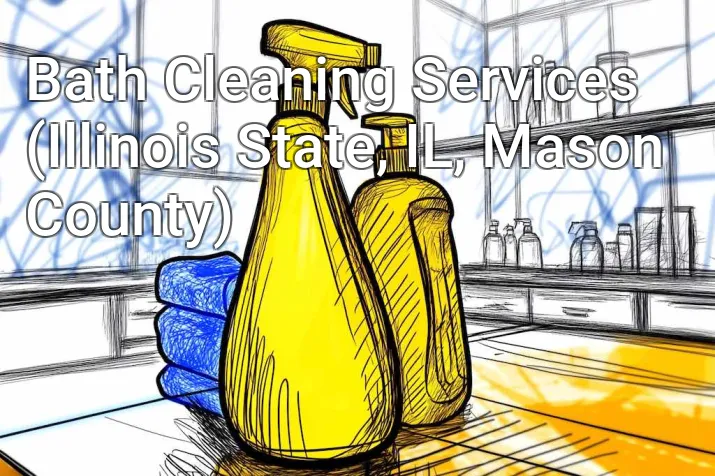 Bath Cleaning Services (Illinois State, IL, Mason County)